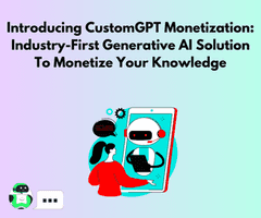 Introducing CustomGPT Monetization: Industry-First Generative AI Solution To Monetize Your Knowledge