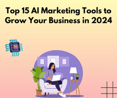 Top 15 AI Marketing Tools to Grow Your Business in 2024