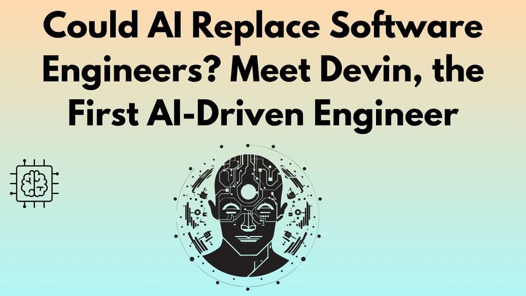 Could AI Replace Software Engineers? Meet Devin, the First AI-Driven Engineer