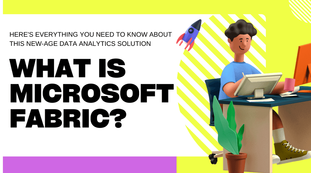 What is Microsoft Fabric? Everything you need to know about this new-age data analytics solution