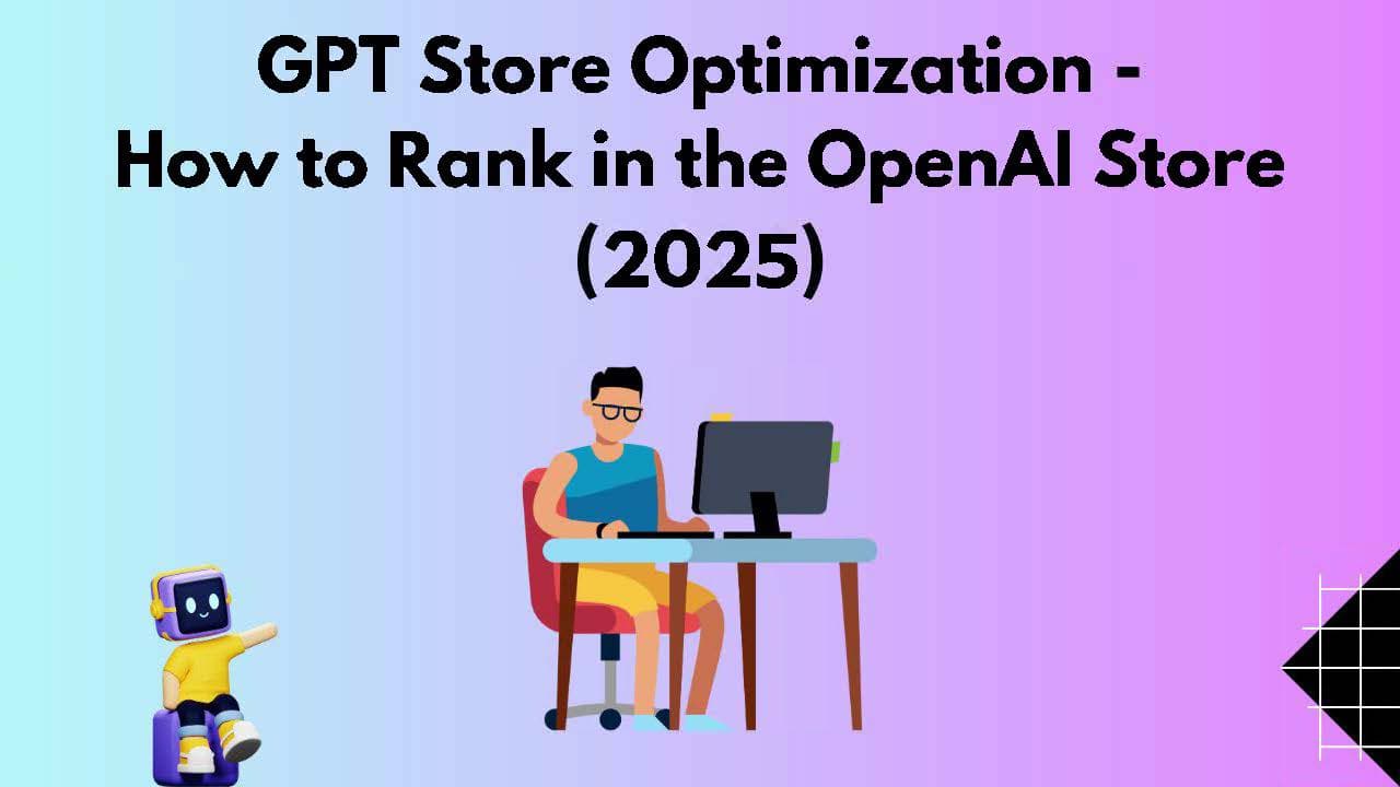 GPT Store Optimization - How to Rank in the OpenAI Store (2025)