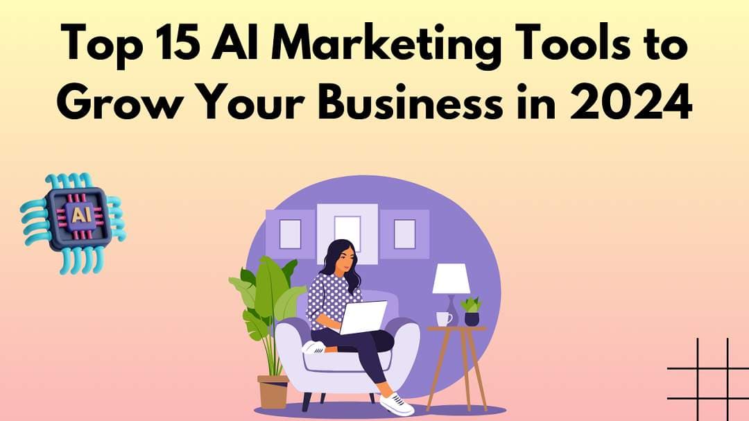 Top 15 AI Marketing Tools to Grow Your Business in 2024